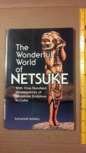 Stock image for The Wonderful World of Netsuke: With One Hundred Masterpieces of Miniature Sculpture in Color for sale by HPB-Emerald
