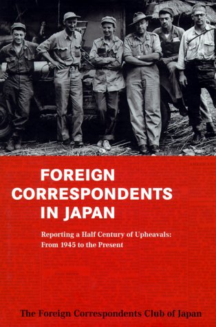 Stock image for Foreign Correspondents in Japan : Covering a Half-Century of Upheavals: From 1945 to the Present for sale by The Warm Springs Book Company