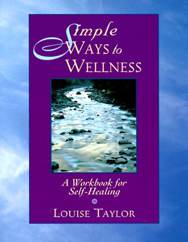 Simple Ways to Wellness: A Workbook for Self-Healing (9780804830485) by Taylor, Louise