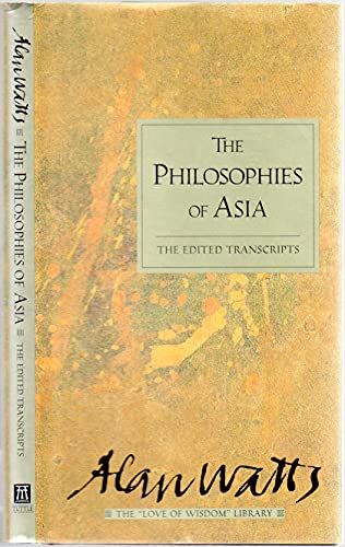 9780804830515: Philosophies of Asia: The Edited Transcripts (Alan Watts Love of Wisdom Library)