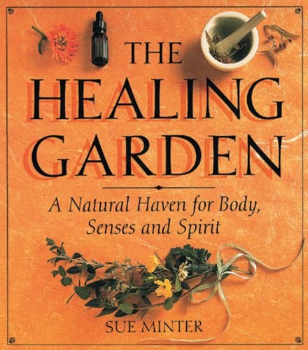 Beispielbild fr The Healing Garden : A Natural Haven for Body, Senses and Spirit zum Verkauf von Better World Books
