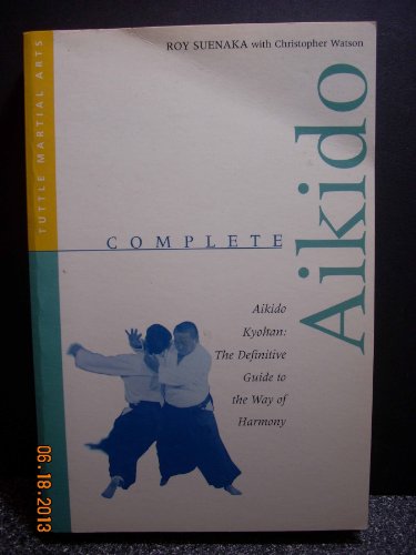 Beispielbild fr Complete Aikido : Aikido Kyohan-The Definitive Guide to the Way of Harmony zum Verkauf von Better World Books