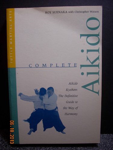9780804831406: Complete Aikido: The Definitive Guide to the Way of Harmony (Tuttle martial arts)
