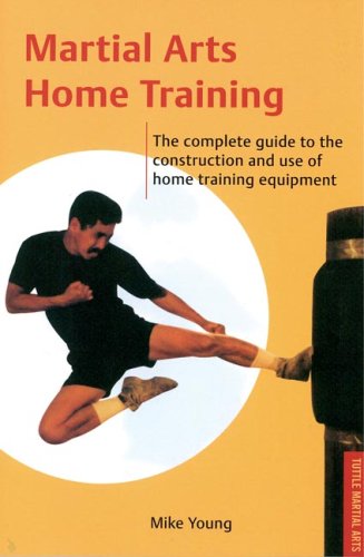 Stock image for Martial Arts Home Training: The Complete Guide to the Construction and Use of Home Training Equipment for sale by ThriftBooks-Dallas