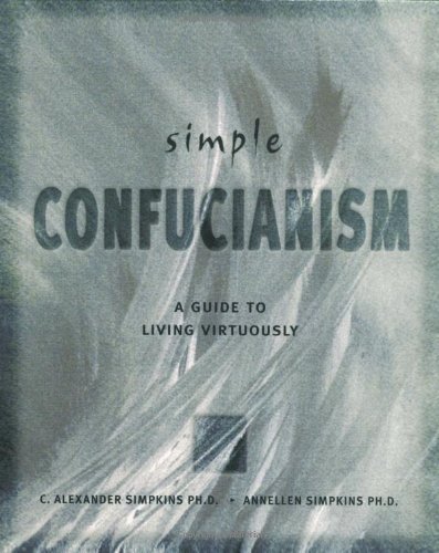 Imagen de archivo de Simple Confucianism: A Guide to Living Virtuously a la venta por Mountain Books