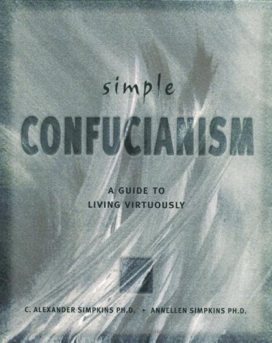 Stock image for Simple Confucianism: A Guide to Living Virtuously for sale by Mountain Books