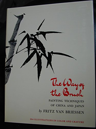 The Way of the Brush: Painting Techniques of China and Japan (9780804831949) by Van Briessen, Fritz