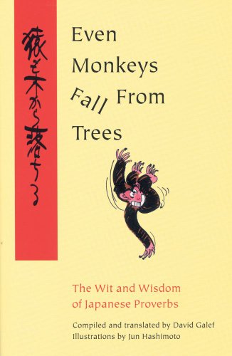 Even Monkeys Fall from Trees: The Wit and Wisdom of Japanese Proverbs (9780804832267) by Galef, David; HashiPoto, Jun