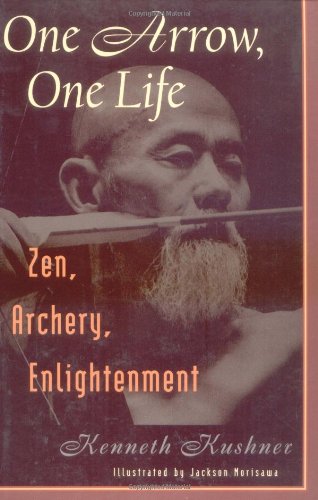 One Arrow, One Life: Zen, Archery, Enlightenment - Kushner, Kenneth
