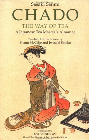 Chado the Way of Tea: A Japanese Tea Master's Almanac - Sanmi, Sasaki