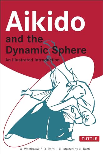 Aikido and the Dynamic Sphere: An Illustrated Introduction - Ratti, Oscar, Westbrook, Adele