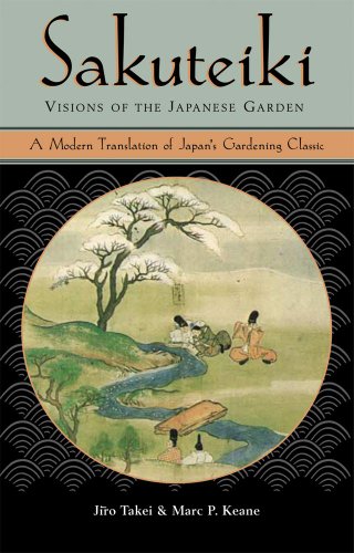 Sakuteiki Visions of the Japanese Garden: A Modern Translation of Japan's Gardening Classic - Takei, Jiro