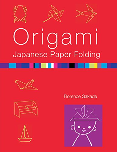 Origami: Japanese Paper-Folding: This Easy Origami Book Contains 50 Fun Projects and Origami How-to Instructions: Great for Both Kids and Adults (9780804833080) by Sakade, Florence