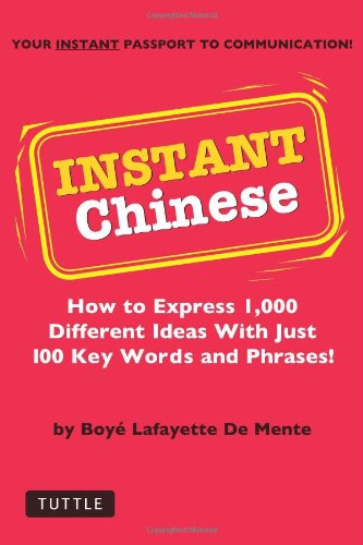 Stock image for Instant Chinese : How to Express 1,000 Different Ideas with Just 100 Key Words and Phrases! (Mandarin Chinese Phrasebook) for sale by Better World Books: West
