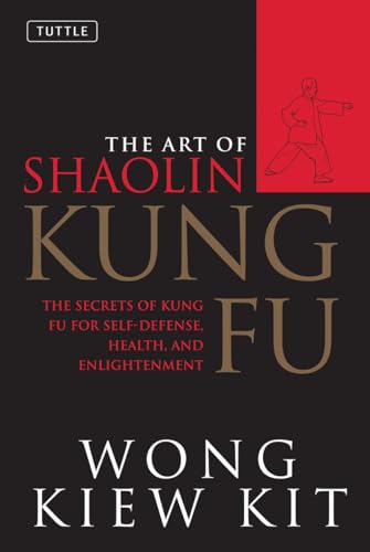 Beispielbild fr The Art of Shaolin Kung Fu: The Secrets of Kung Fu for Self-Defense, Health, and Enlightenment (Tuttle Martial Arts) zum Verkauf von Wonder Book