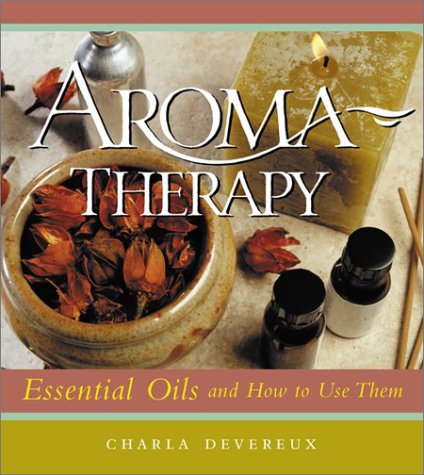 AROMATHERAPY : ESSENTIAL OILS AND HOW TO USE THEM