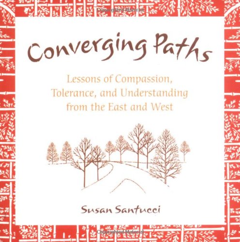 Converging Paths: Lessons of Compassion, Tolerance and Understanding from East and West (9780804834766) by Santucci, Susan