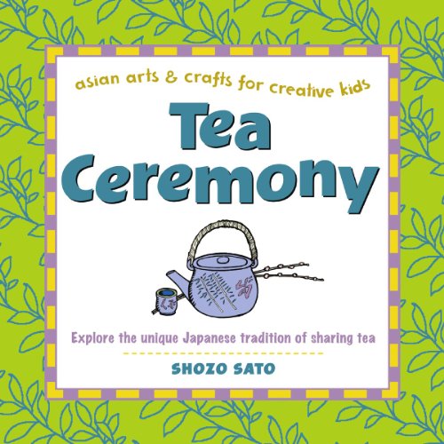 Stock image for Tea Ceremony: Explore the unique Japanese tradition of sharing tea (Asian Arts And Crafts For Creative Kids) for sale by SecondSale