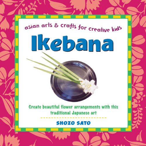 Imagen de archivo de Ikebana: Create beautiful flower arrangements with this traditional Japanese art (Asian Arts and Crafts For Creative Kids) a la venta por BooksRun