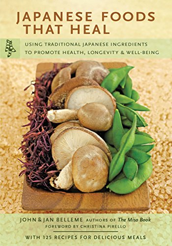 Beispielbild fr Japanese Foods That Heal: Using Traditional Japanese Ingredients to Promote Health, Longevity, & Well-Being (with 125 recipes) zum Verkauf von Dream Books Co.