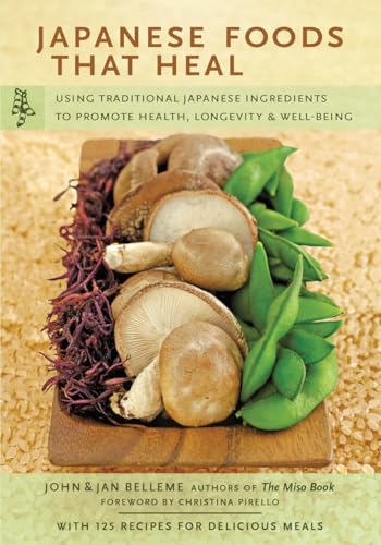 9780804835947: Japanese Foods That Heal: Using Traditional Japanese Ingredients to Promote Health, Longevity, & Well-Being (with 125 recipes)
