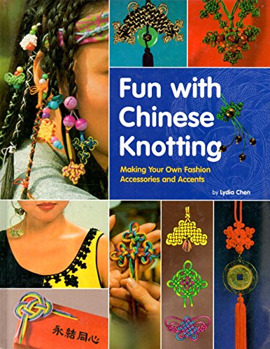 Stock image for Fun with Chinese Knotting : Making Your Own Fashion Accessories and Accents for sale by Better World Books