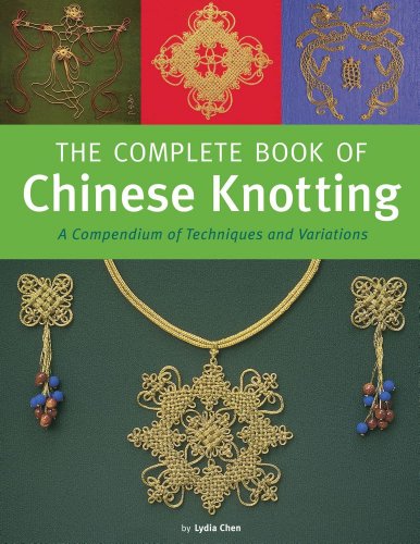 9780804836791: The Complete Book of Chinese Knotting /anglais: A Compendium of Techniques and Variations