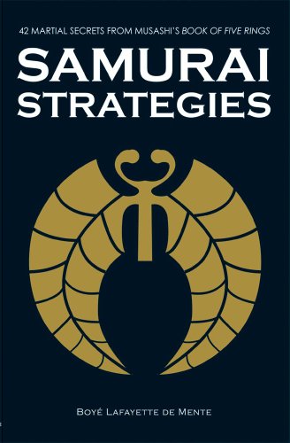 Samurai Strategies: 42 Martial Secrets from Musashi's Book of Five Rings (9780804836838) by De Mente, Boye