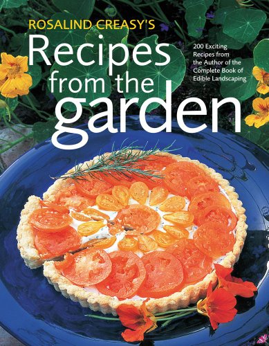 Imagen de archivo de Rosalind Creasy's Recipes From The Garden: 200 Exciting Recipes from the Author of the Complete Book of Edible Landscaping a la venta por HPB-Red