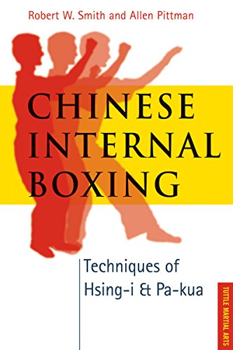 Chinese Internal Boxing: Techniques of Hsing-I & Pa-Kua (9780804838245) by Smith, Robert W.; Pittman, Allen