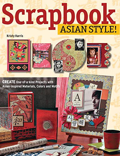 9780804839334: Scrapbook Asian Style!: Create One-of-a-kind Projects with Asian-inspired Materials, Colors and Motifs