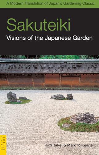 Imagen de archivo de Sakuteiki: Visions of the Japanese Garden: A Modern Translation of Japan's Gardening Classic (Tuttle Classics) a la venta por Bellwetherbooks
