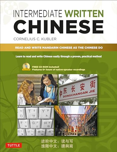 9780804840200: Intermediate Written Chinese: Read and Write Mandarin Chinese as the Chinese Do (Book & CD Rom): Read and Write Mandarin Chinese As the Chinese Do (Includes MP3 Audio & Printable PDFs)