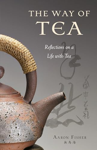 9780804840323: The Way of Tea: Reflections on a Life with Tea