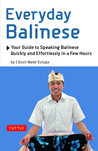 Beispielbild fr Everyday Balinese: Your Guide to Speaking Balinese Quickly and Effortlessly in a Few Hours zum Verkauf von Wonder Book