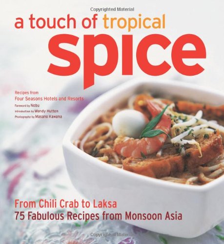 9780804840811: A Touch of Tropical Spice: From Chili Crab to Laksa 75 Easy-to Prepare Dishes from Monsoon Asia