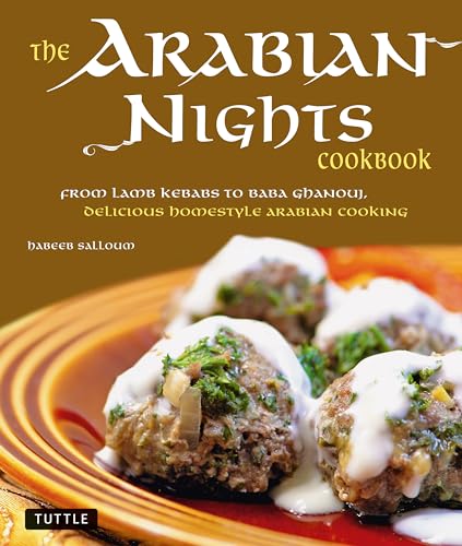 Stock image for The Arabian Nights Cookbook: From Lamb Kebabs to Baba Ghanouj, Delicious Homestyle Middle Eastern Cookbook for sale by ThriftBooks-Dallas