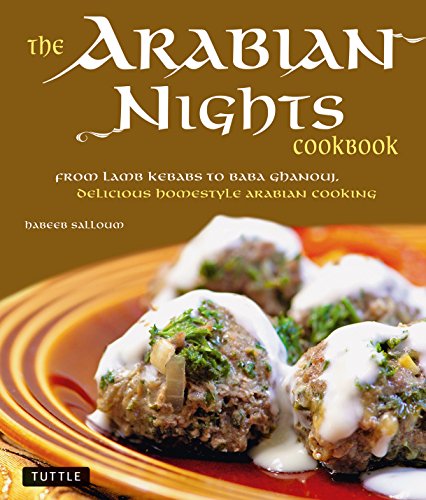 9780804841023: Arabian Nights Cookbook: From Lamb Kebabs to Baba Ghanouj, Delicious Homestyle Arabian Cooking: From Lamb Kebabs to Baba Ghanouj, Delicious Homestyle Middle Eastern Cookbook