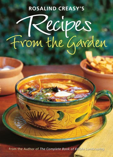 Imagen de archivo de Rosalind Creasy's Recipes from the Garden: 200 Exciting Recipes from the Author of the Complete Book of Edible Landscaping a la venta por WorldofBooks