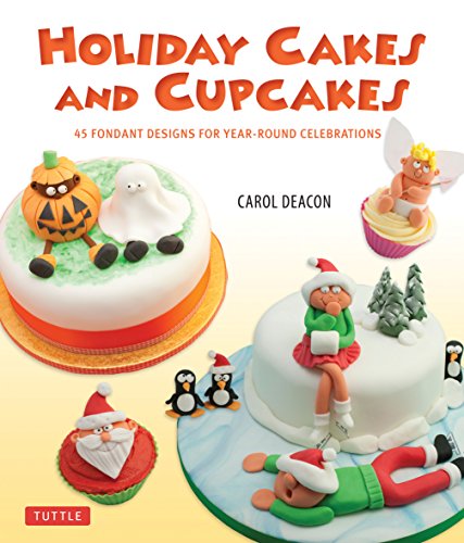 Imagen de archivo de Holiday Cakes and Cupcakes : 45 Fondant Designs for Year-Round Celebrations a la venta por Better World Books