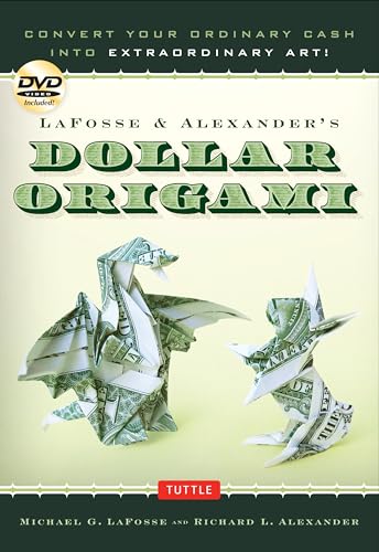 9780804842747: Lafosse & Alexander's Dollar Origami: Convert Your Ordinary Cash Into Extraordinary Art!: Convert Your Ordinary Cash into Extraordinary Art!: Origami ... Dollars, 20 Projects and Instructional DVD