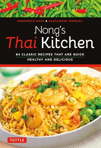 Imagen de archivo de Nong's Thai Kitchen: 84 Classic Recipes that are Quick, Healthy and Delicious a la venta por Giant Giant