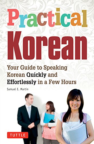 Stock image for Practical Korean : Your Guide to Speaking Korean Quickly and Effortlessly in a Few Hours for sale by Better World Books: West