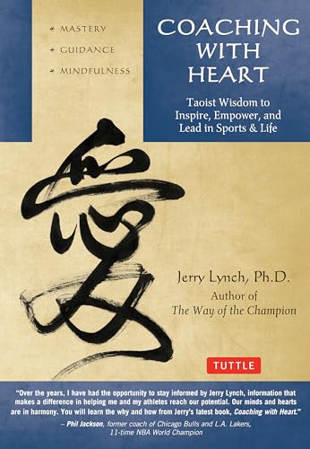 Coaching with Heart: Taoist Wisdom to Inspire, Empower, and Lead in Sports & Life (9780804843485) by Lynch, Jerry; Huang, Chungliang Al