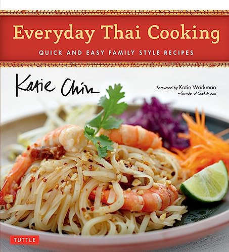 Imagen de archivo de Everyday Thai Cooking: Quick and Easy Family Style Recipes [Thai Cookbook, 100 Recipes] [Hardcover] Chin, Katie; Kawana, Masano and Workman, Katie a la venta por Ocean Books