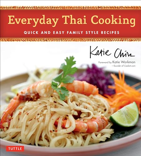 Everyday Thai Cooking: Quick and Easy Family Style Recipes [Thai Cookbook, 100 Recipes] (9780804843713) by Chin, Katie