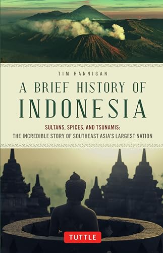 Imagen de archivo de A Brief History of Indonesia: Sultans, Spices, and Tsunamis: The Incredible Story of Southeast Asia's Largest Nation (Brief History of Asia Series) a la venta por ICTBooks