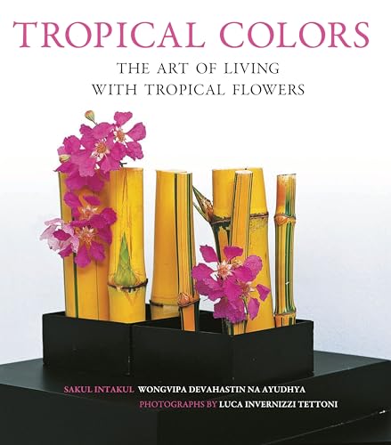 Stock image for Tropical Colors: The Art of Living with Tropical Flowers for sale by Book Outpost