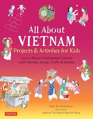 Stock image for All about Vietnam: Projects and Activities for Kids : Learn about Vietnamese Culture with Stories, Songs, Crafts and Games for sale by Better World Books