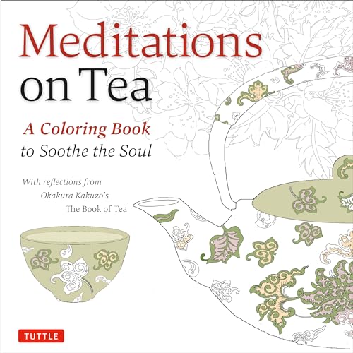 Beispielbild fr Meditations on Tea: A Coloring Book to Soothe the Soul with Reflections from Okakura Kakuzo's The Book of Tea zum Verkauf von Wonder Book